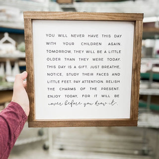 You Will Never Have This Day Sign 13x13