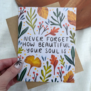 "Never Forget How Beautiful Your Soul Is" Card