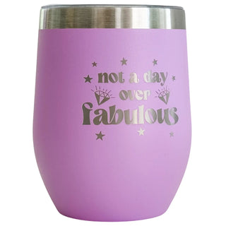 Not A Day Over Fabulous Cup