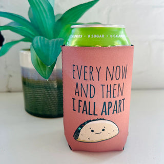 Every Now and Then I Fall Apart - Funny Koozies