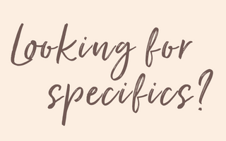 looking for specifics?
